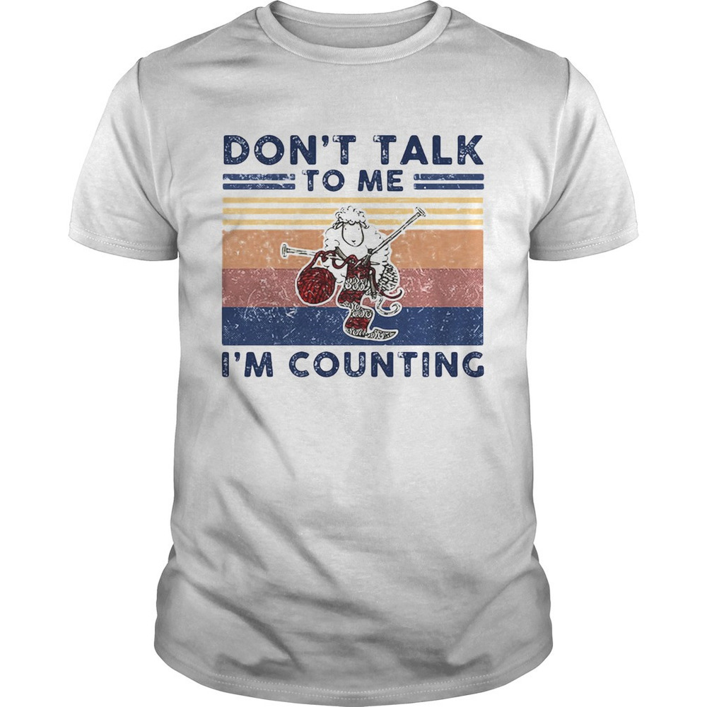 Dont Talk To Me Im Counting  Sheep Knitting  Retro Shirt